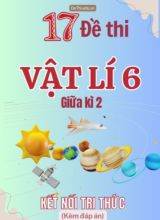 Tổng hợp 17 Đề thi Vật lí 6 giữa Kì 2 sách Kết Nối Tri Thức (Kèm đáp án)